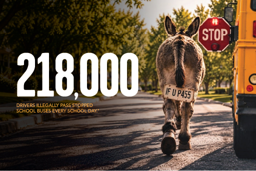 Link goes to Thomas Built store. Image text reads: 218,000 drivers illegally pass stopped school buses every school day. Background image is of a donkey with an "IF U P455" license plate on its rear, on the left-side of a bus that has its stop arm out.
